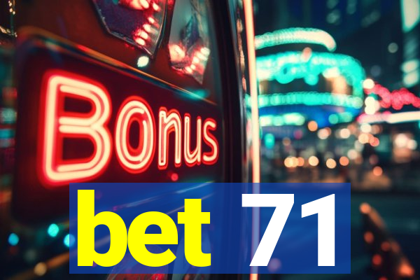 bet 71